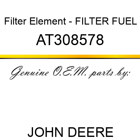Filter Element - FILTER, FUEL AT308578