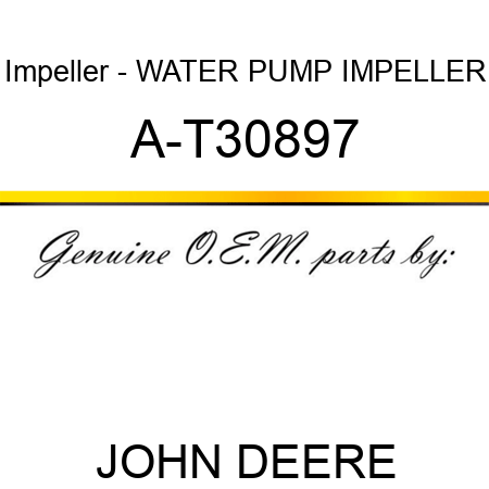 Impeller - WATER PUMP IMPELLER A-T30897