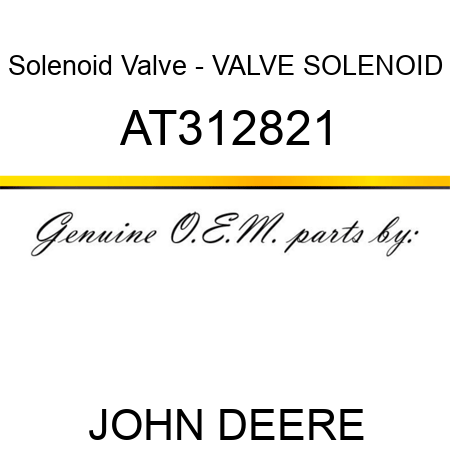 Solenoid Valve - VALVE, SOLENOID AT312821