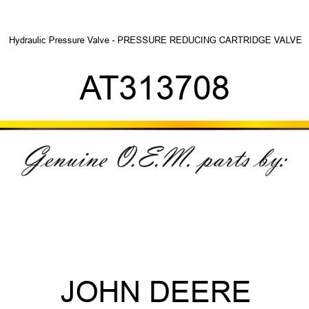 Hydraulic Pressure Valve - PRESSURE REDUCING CARTRIDGE VALVE AT313708