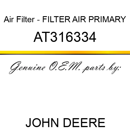 Air Filter - FILTER, AIR, PRIMARY AT316334