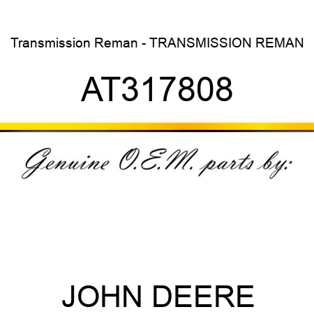 Transmission Reman - TRANSMISSION, REMAN AT317808