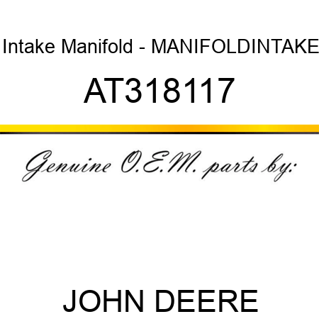 Intake Manifold - MANIFOLDINTAKE AT318117