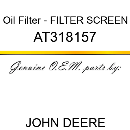 Oil Filter - FILTER SCREEN AT318157