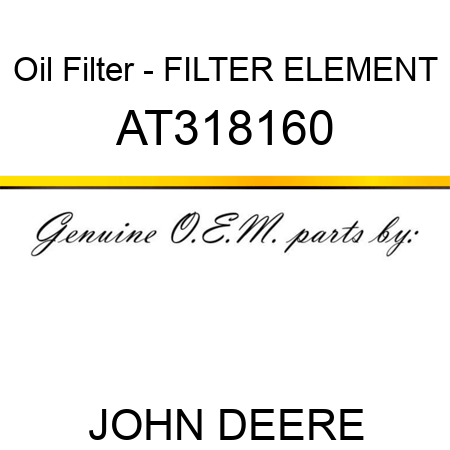 Oil Filter - FILTER ELEMENT AT318160