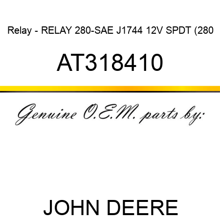 Relay - RELAY, 280-SAE J1744 12V, SPDT (280 AT318410