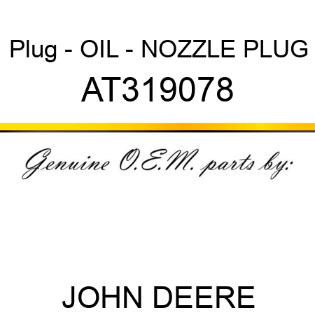 Plug - OIL - NOZZLE PLUG AT319078
