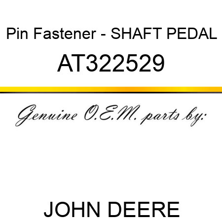 Pin Fastener - SHAFT, PEDAL AT322529
