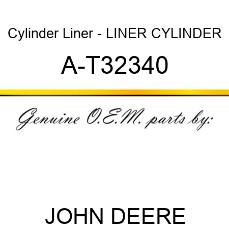 Cylinder Liner - LINER, CYLINDER A-T32340