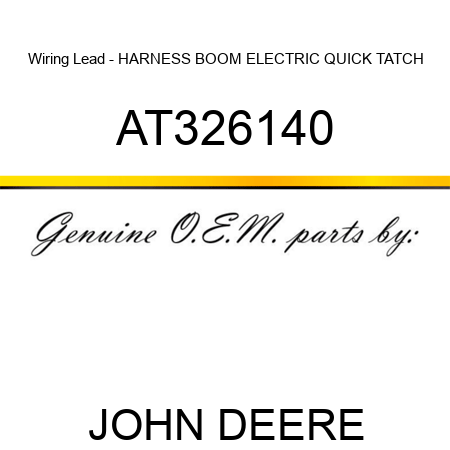Wiring Lead - HARNESS BOOM, ELECTRIC QUICK TATCH AT326140