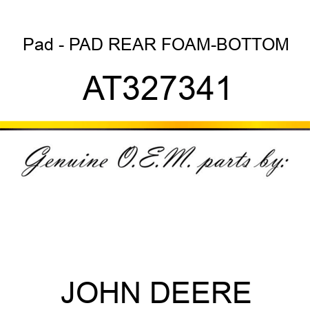 Pad - PAD, REAR FOAM-BOTTOM AT327341