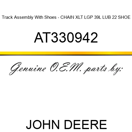 Track Assembly With Shoes - CHAIN XLT LGP 39L, LUB, 22 SHOE AT330942