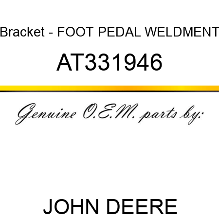 Bracket - FOOT PEDAL, WELDMENT AT331946