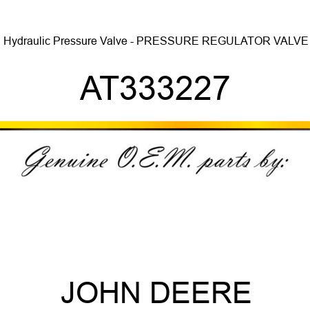 Hydraulic Pressure Valve - PRESSURE REGULATOR VALVE AT333227