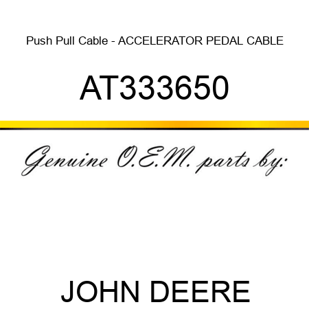 Push Pull Cable - ACCELERATOR PEDAL CABLE AT333650