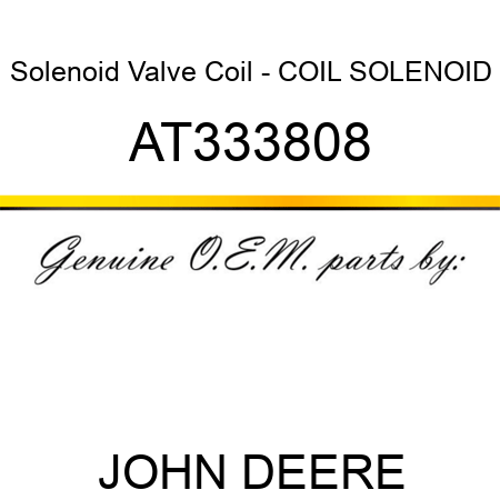 Solenoid Valve Coil - COIL, SOLENOID AT333808