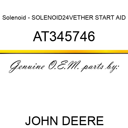 Solenoid - SOLENOID,24V,ETHER START AID AT345746