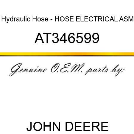Hydraulic Hose - HOSE, ELECTRICAL ASM AT346599