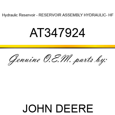Hydraulic Reservoir - RESERVOIR ASSEMBLY, HYDRAULIC- HF AT347924
