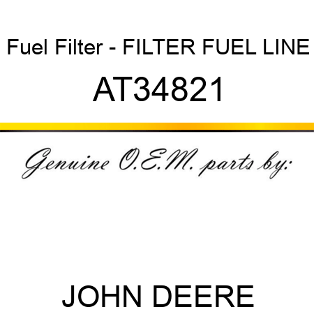 Fuel Filter - FILTER, FUEL LINE AT34821