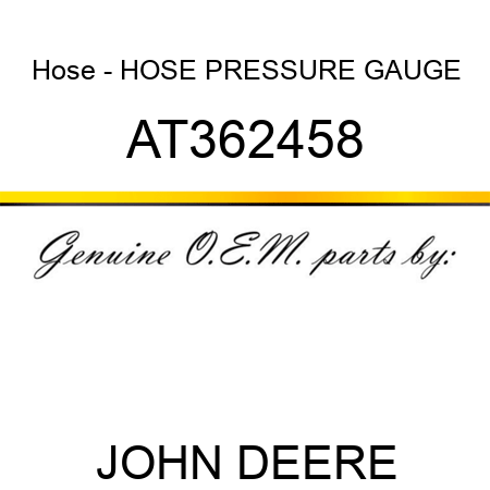 Hose - HOSE, PRESSURE GAUGE AT362458