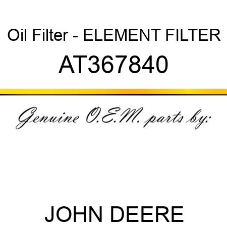 Oil Filter - ELEMENT, FILTER AT367840