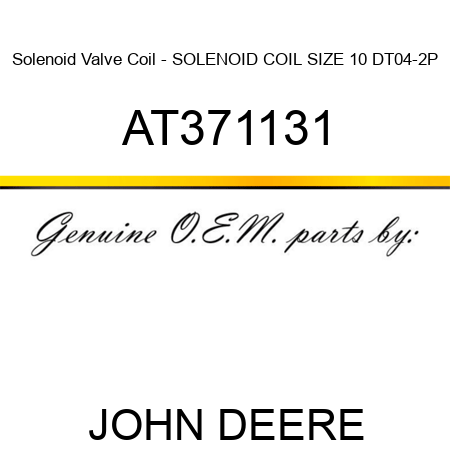 Solenoid Valve Coil - SOLENOID COIL, SIZE 10, DT04-2P AT371131