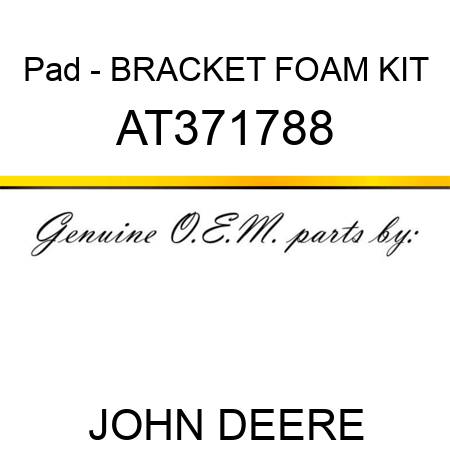 Pad - BRACKET FOAM KIT AT371788
