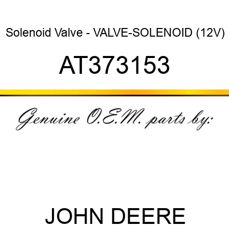 Solenoid Valve - VALVE-SOLENOID (12V) AT373153