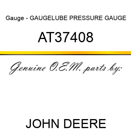 Gauge - GAUGE,LUBE PRESSURE GAUGE AT37408