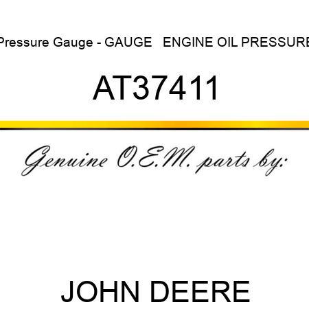 Pressure Gauge - GAUGE   ,ENGINE OIL PRESSURE AT37411