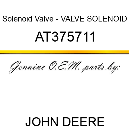 Solenoid Valve - VALVE, SOLENOID AT375711