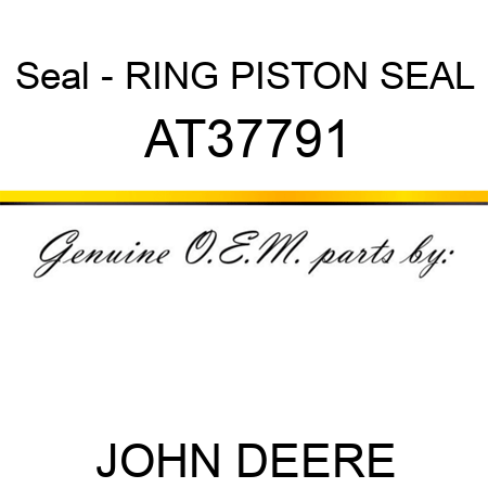 Seal - RING, PISTON SEAL AT37791