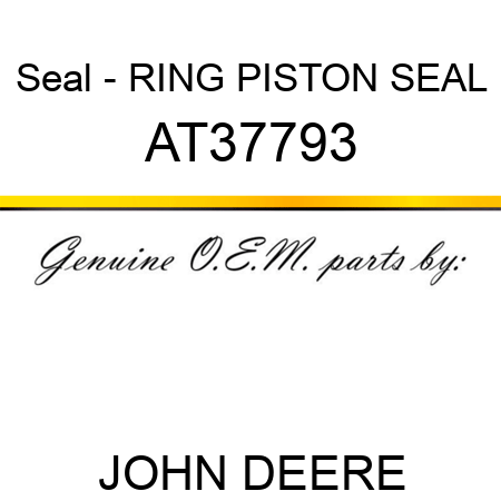 Seal - RING, PISTON SEAL AT37793