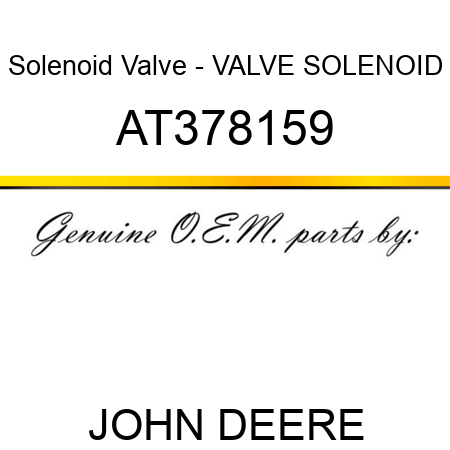 Solenoid Valve - VALVE, SOLENOID AT378159