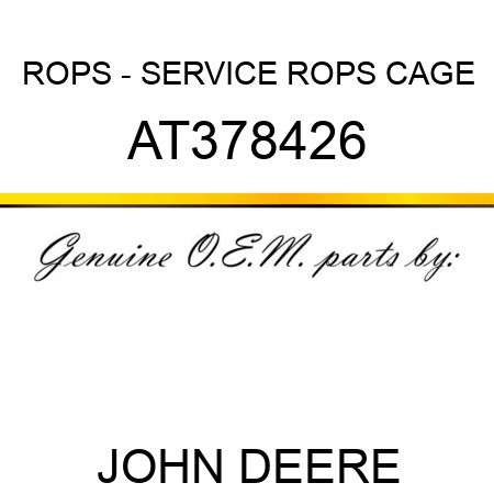 ROPS - SERVICE ROPS CAGE AT378426