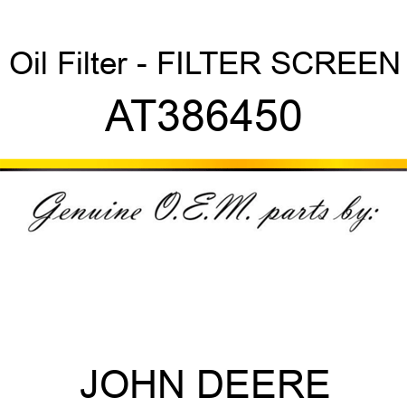 Oil Filter - FILTER SCREEN AT386450
