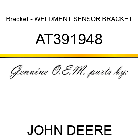 Bracket - WELDMENT, SENSOR BRACKET AT391948