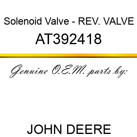 Solenoid Valve - REV. VALVE AT392418