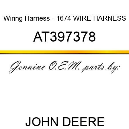 Wiring Harness - 1674 WIRE HARNESS AT397378