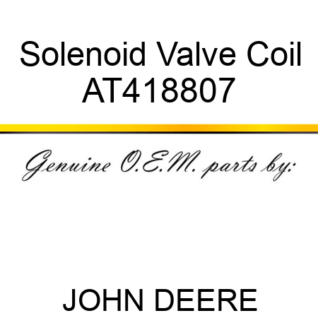 Solenoid Valve Coil AT418807
