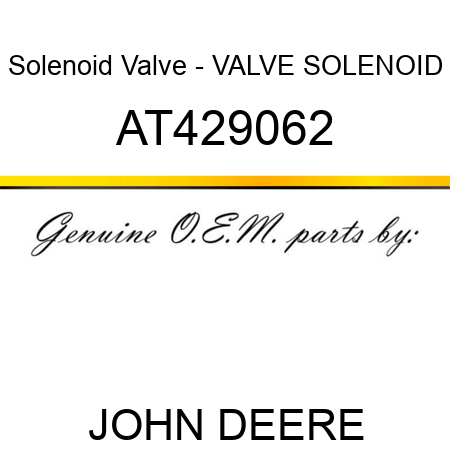 Solenoid Valve - VALVE, SOLENOID AT429062