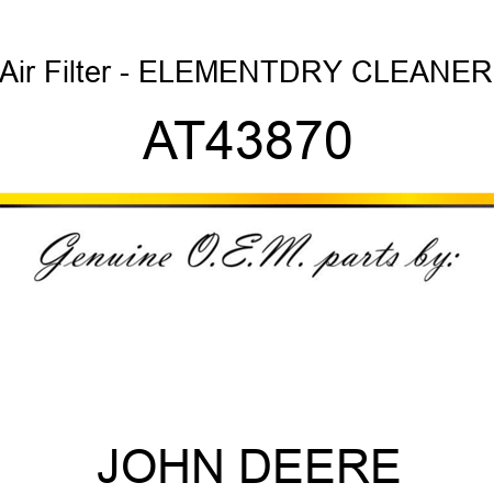 Air Filter - ELEMENT,DRY CLEANER AT43870
