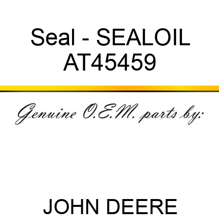 Seal - SEAL,OIL AT45459