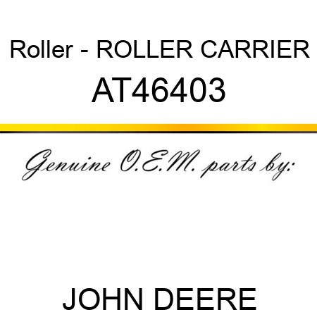 Roller - ROLLER, CARRIER AT46403