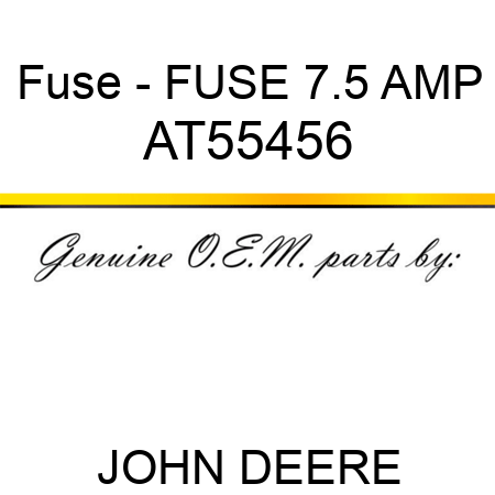Fuse - FUSE 7.5 AMP AT55456