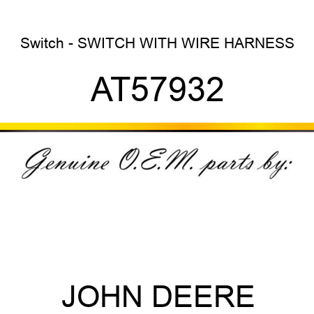 Switch - SWITCH, WITH WIRE HARNESS AT57932