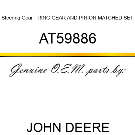 Steering Gear - RING GEAR AND PINION MATCHED SET AT59886