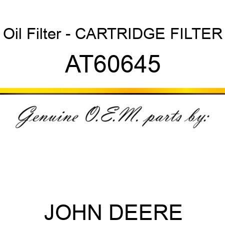 Oil Filter - CARTRIDGE, FILTER AT60645