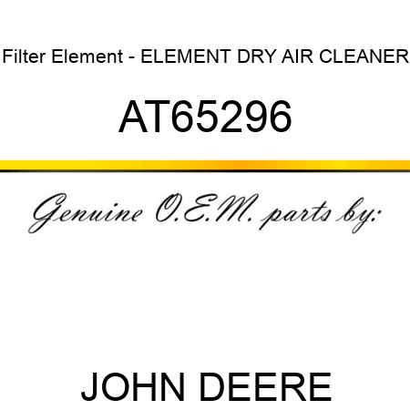 Filter Element - ELEMENT, DRY AIR CLEANER AT65296